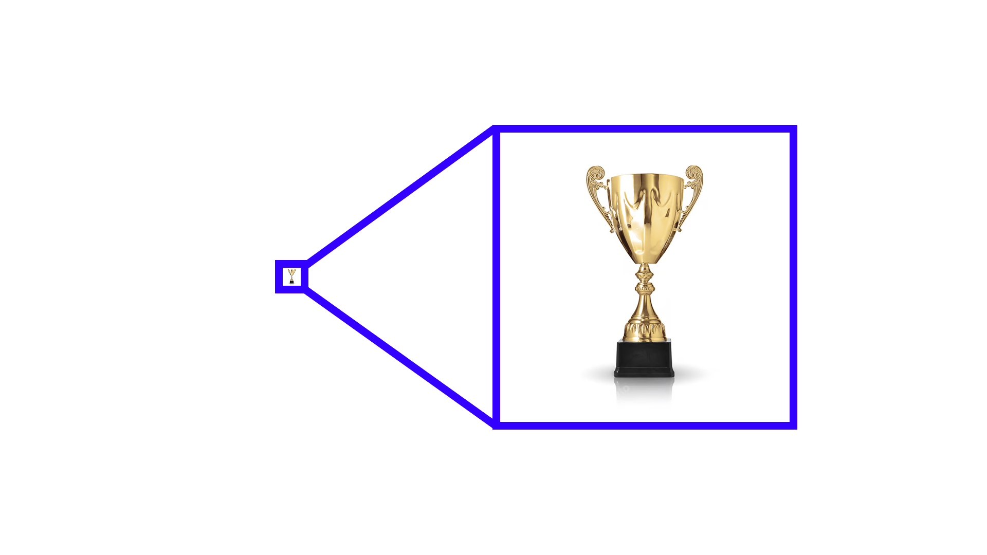 A tiny gold trophy on the left, magnified through a blue frame into a large trophy on the right