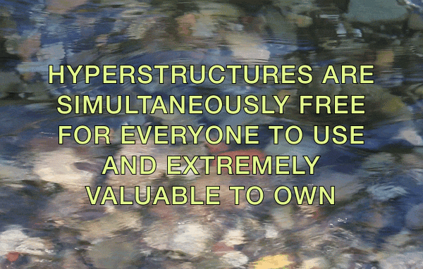 Hyperstructures are simultaneously free for everyone to use and extremely valuable to own